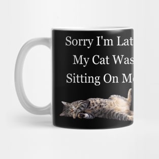 Sorry I'm Late My Cat Was Sitting On Me Meme Cat Owner Quote Funny Cat Cat lady Mug